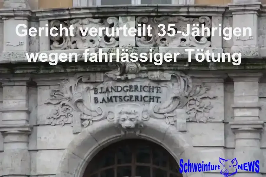 Fassade des Landgerichts Schweinfurt mit Inschrift „Landgericht“ und „Amtsgericht“, darüber die Überschrift „Gericht verurteilt 35-Jährigen wegen fahrlässiger Tötung“, unten rechts das Logo von Schweinfurt NEWS.